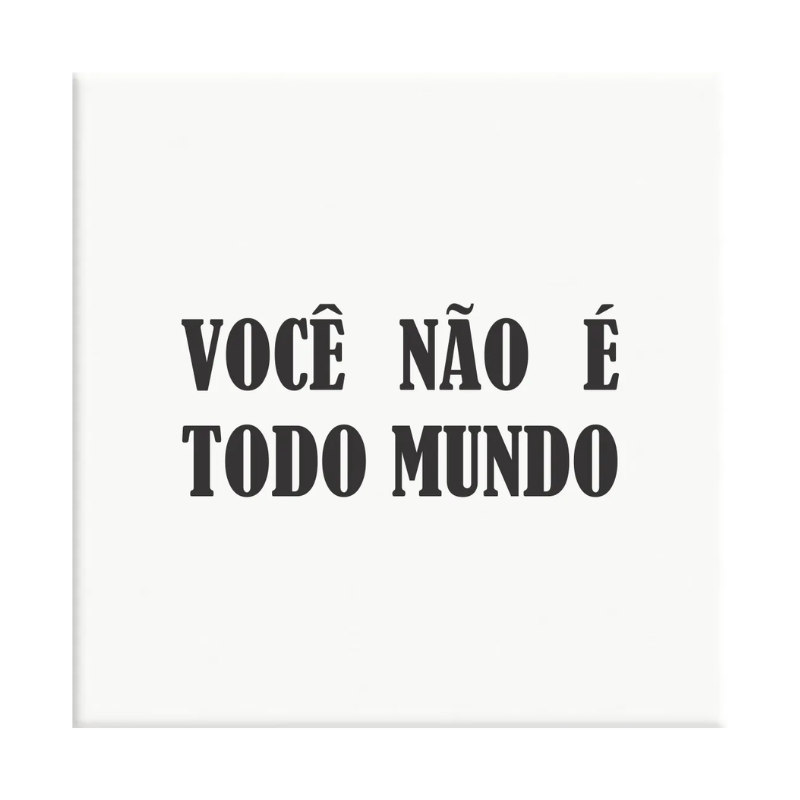AZULEJO BRANCO VOCÊ NÃO É TODO MUNDO
